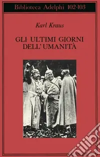 Gli ultimi giorni dell‘umanità. Tragedia in cinque atti con preludio ed epilogo Direttamente Dal Produttore