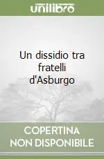 Super Prezzo Un dissidio tra fratelli d‘Asburgo
