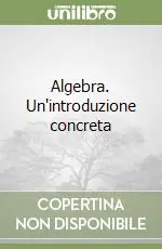 Algebra. Un‘introduzione concreta Reso Gratuito