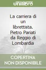 La carriera di un librettista. Pietro Pariati da Reggio di Lombardia Nuova Collezione