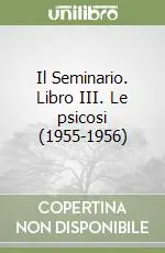 Reso Gratuito Il Seminario. Libro III. Le psicosi (1955-1956)