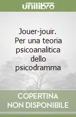 Jouer-jouir. Per una teoria psicoanalitica dello psicodramma Pagamento Sicuro