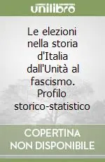 Professionale Le elezioni nella storia d‘Italia dall‘Unità al fascismo. Profilo storico-statistico