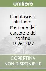 Soddisfatti O Rimborsati L‘antifascista riluttante. Memorie del carcere e del confino 1926-1927
