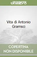Vita di Antonio Gramsci Nuovo Arrivo