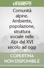 Comunità alpine. Ambiente, popolazione, struttura sociale nelle Alpi dal XVI secolo ad oggi Offerta Del Giorno