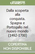 Dalla scoperta alla conquista. Spagna e Portogallo nel nuovo mondo (1492-1700) Occasione