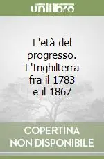 L‘età del progresso. L‘Inghilterra fra il 1783 e il 1867 Più Venduto