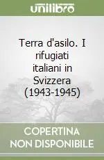 Affare Terra d‘asilo. I rifugiati italiani in Svizzera (1943-1945)