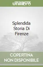 Splendida Storia Di Firenze Promozione Esclusiva