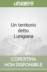 Soddisfatti O Rimborsati Un territorio detto Lunigiana