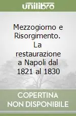 Mezzogiorno e Risorgimento. La restaurazione a Napoli dal 1821 al 1830 Direttamente Dal Produttore