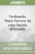 Prezzo Conveniente Ferdinando Maria Perrone da casa Savoia all‘Ansaldo