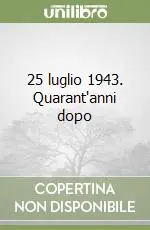 25 luglio 1943. Quarant‘anni dopo Consegna Rapida
