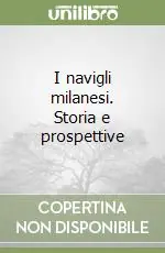 Prezzo Conveniente I navigli milanesi. Storia e prospettive