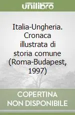 Affare Italia-Ungheria. Cronaca illustrata di storia comune (Roma-Budapest, 1997)
