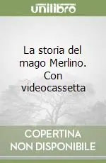 La storia del mago Merlino. Con videocassetta Ultima Occasione