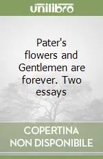 Pater‘s flowers and Gentlemen are forever. Two essays Di Tendenza