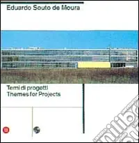 Eduardo Souto de Moura. Temi di progetti/themes for projects. Ediz. italiana e inglese Reso Gratuito
