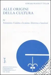 Alle origini della cultura. Vol. 4 Animismo. L‘anima e le anime. Dottrina e funzioni Direttamente Dal Produttore