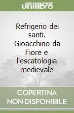 Refrigerio dei santi. Gioacchino da Fiore e l‘escatologia medievale Ultime Pezzi