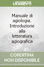 Manuale di agiologia. Introduzione alla letteratura agiografica Economico