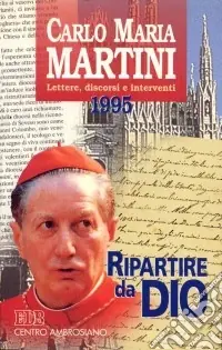 Ripartire da Dio. Lettere, discorsi e interventi 1995 Popolare