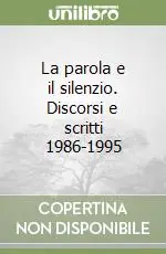 Offerta Limitata La parola e il silenzio. Discorsi e scritti 1986-1995