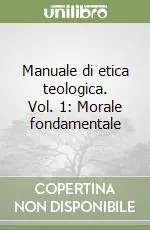 Esclusivo Manuale di etica teologica. Vol. 1 Morale fondamentale