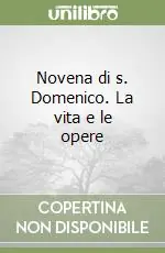 Novena di s. Domenico. La vita e le opere Must-Have