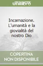 Nuovo Arrivo Incarnazione. L‘umanità e la giovialità del nostro Dio