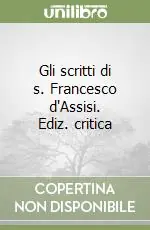 Miglior Prezzo Gli scritti di s. Francesco d‘Assisi. Ediz. critica