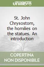 Più Venduto St. John Chrysostom, the homilies on the statues. An introduction