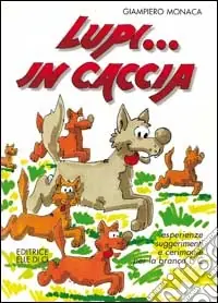 Lupi... in caccia. Esperienze, suggerimenti e cerimonie per la branca L/C Di Tendenza