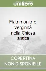 Matrimonio e verginità nella Chiesa antica Occasione Imperdibile