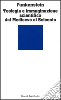 Teologia e immaginazione scientifica dal Medioevo al Seicento Ultime Pezzi