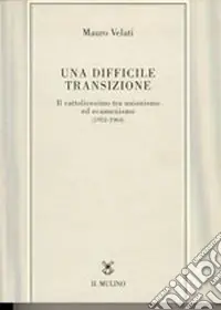 Una difficile transizione. Il cattolicesimo tra unionismo ed ecumenismo (1952-1964) Offerta Del Giorno
