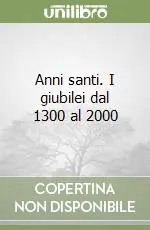 Anni santi. I giubilei dal 1300 al 2000 Solo Oggi