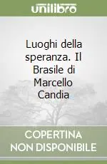 Quantità Limitata Luoghi della speranza. Il Brasile di Marcello Candia