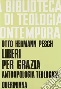 Liberi per grazia. Antropologia teologica Popolare