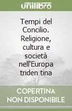 Tempi del Concilio. Religione, cultura e società nell‘Europa triden tina Saldi