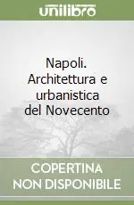 Offerta Limitata Napoli. Architettura e urbanistica del Novecento