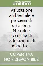 Quantità Limitata Valutazione ambientale e processi di decisione. Metodi e tecniche di valutazione di impatto ambientale
