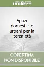 Spazi domestici e urbani per la terza età Solo Oggi
