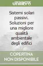 Sistemi solari passivi. Soluzioni per una migliore qualità ambientale degli edifici Reso Gratuito