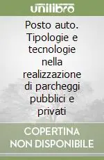 Ultimissimo Modello Posto auto. Tipologie e tecnologie nella realizzazione di parcheggi pubblici e privati