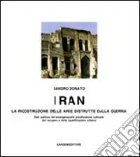 Iran. La ricostruzione delle aree distrutte dalla guerra Nuova Collezione