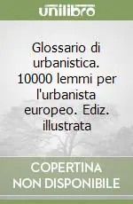 Glossario di urbanistica. 10000 lemmi per l‘urbanista europeo. Ediz. illustrata Occasione Imperdibile