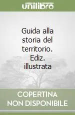 Guida alla storia del territorio. Ediz. illustrata Spedito Oggi