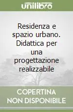 Residenza e spazio urbano. Didattica per una progettazione realizzabile Solo Oggi
